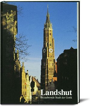 Landshut. Bezaubernde Stadt der Gotik