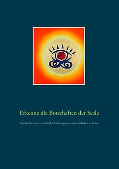 Erkenne die Botschaften der Seele