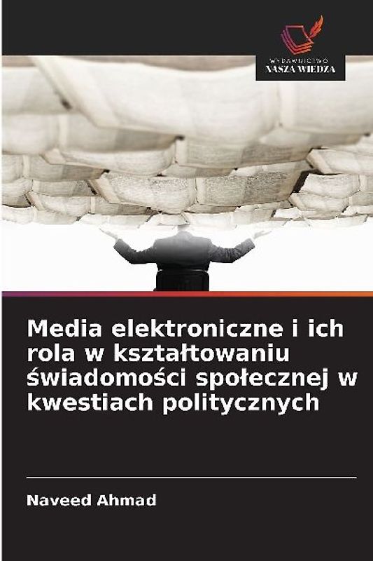 Media elektroniczne i ich rola w kszta¿towaniu ¿wiadomo¿ci spo¿ecznej w kwestiach politycznych