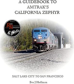A GUIDEBOOK TO AMTRAK'S® CALIFORNIA ZEPHYR: SALT LAKE CITY TO SAN FRANCISCO