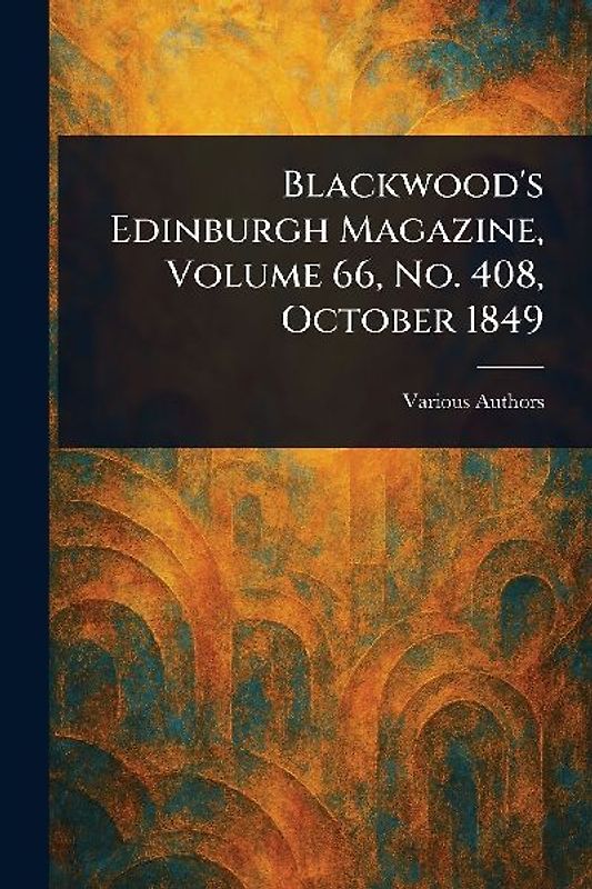 Blackwood's Edinburgh Magazine, Volume 66, No. 408, October 1849