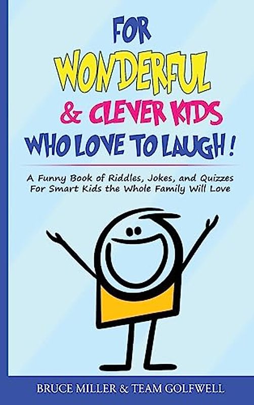 For Wonderful & Clever Kids Who Love to Laugh: A Funny Book of Riddles, Jokes, and Quizzes For Smart Kids the Whole Family Will Love (For People Who Have Everything)