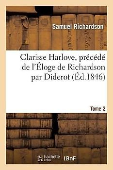 Clarisse Harlove. Précédé de l'Eloge de Richardson. T2