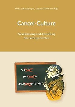 Cancel-Culture - Moralisierung und Anmaßung der Selbstgerechten