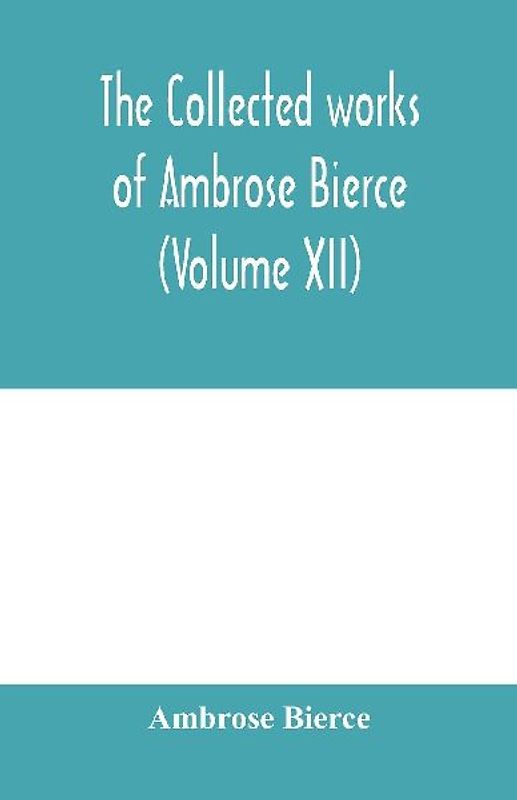 The collected works of Ambrose Bierce (Volume XII)