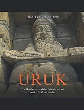 Uruk: Die Geschichte und das Erbe der ersten großen Stadt der Antike