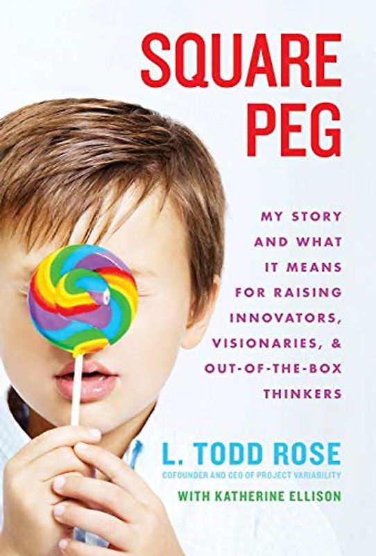 Square Peg: My Story and What It Means for Raising Innovators, Visionaries, and Out-of-the-Box Thinkers