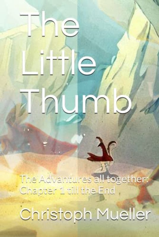 The Little Thumb: The Advantures all together: Chapter 1 till the End