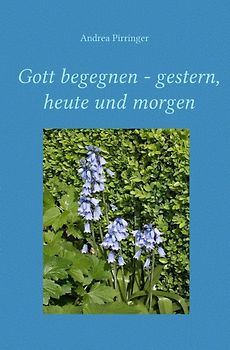 Gott begegnen - gestern, heute und morgen