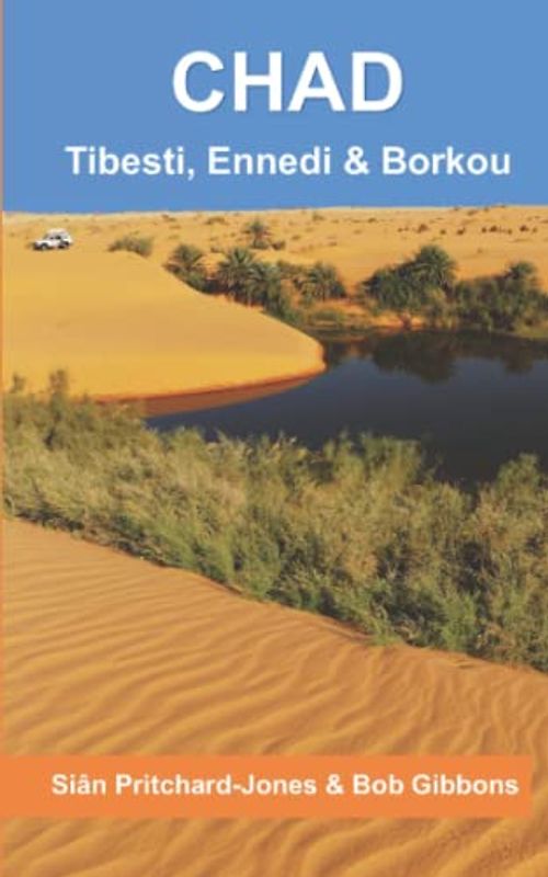 Chad: Tibesti, Ennedi & Borkou: Sahara Expeditions (African and Middle Eastern travel guides, Band 1)