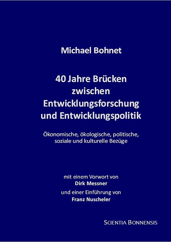 40 Jahre Brücken zwischen Entwicklungsforschung und Entwicklungspolitik. Ökonomische, ökologische, politische, soziale und kulturelle Bezüge.. Mit einem Vorwort von Dirk Messner und einer Einführung von Franz Nuscheler