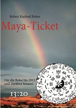 Maya-Ticket. ...Für die Reise  bis 2012 und darüberhinaus