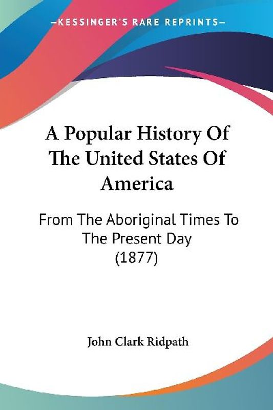 A Popular History Of The United States Of America