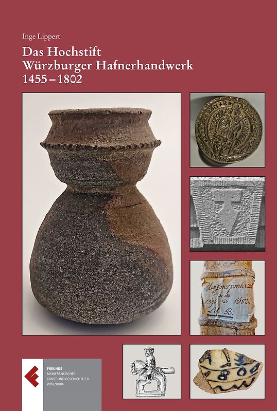 Das Hochstift Würzburger Hafnerhandwerk 1455 - 1802. Privilegien, Organisation, Handwerk und Handel
