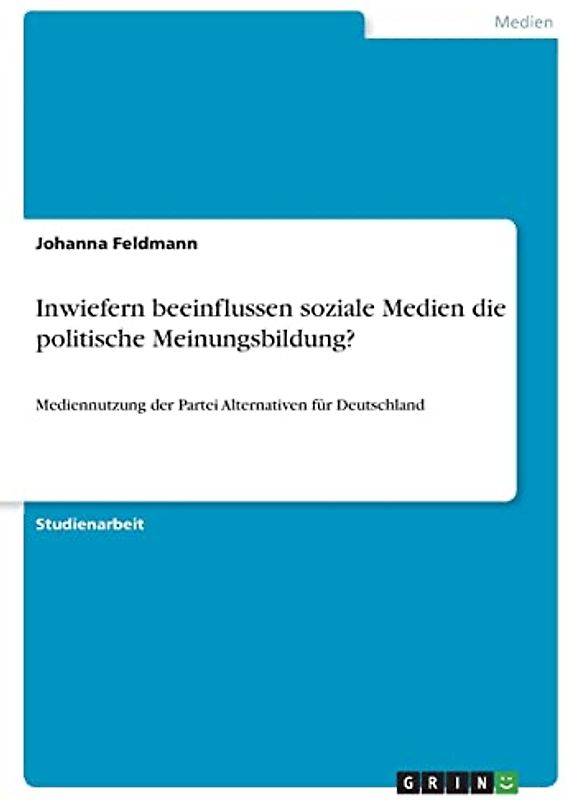 Inwiefern beeinflussen soziale Medien die politische Meinungsbildung?: Mediennutzung der Partei Alternativen für Deutschland