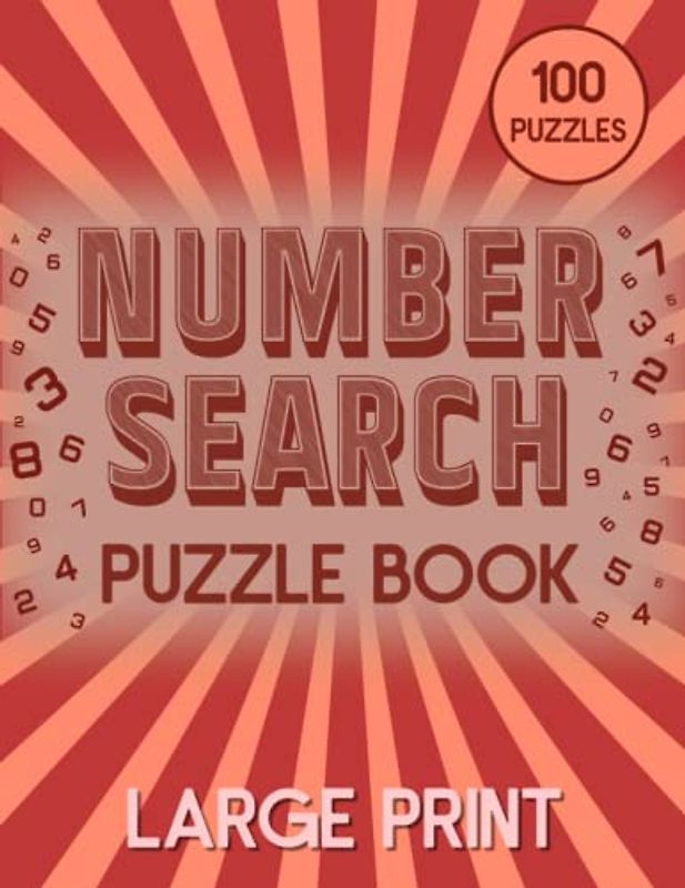 100 Number Search Puzzle Book: Number Search Puzzle Book for Adults, Seniors, and Kids. Over 1300 Numbers to Find!