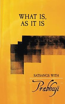 What Is, As It Is: Satsangs with Prabhuji