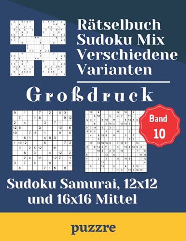 Rätselbuch Sudoku Mix Verschiedene Varianten Großdruck Band 10: Sudoku Samurai, 12x12 und 16x16 Mittel - Denksport Spiele Logical Mit Lösungen Für Erwachsene Senioren