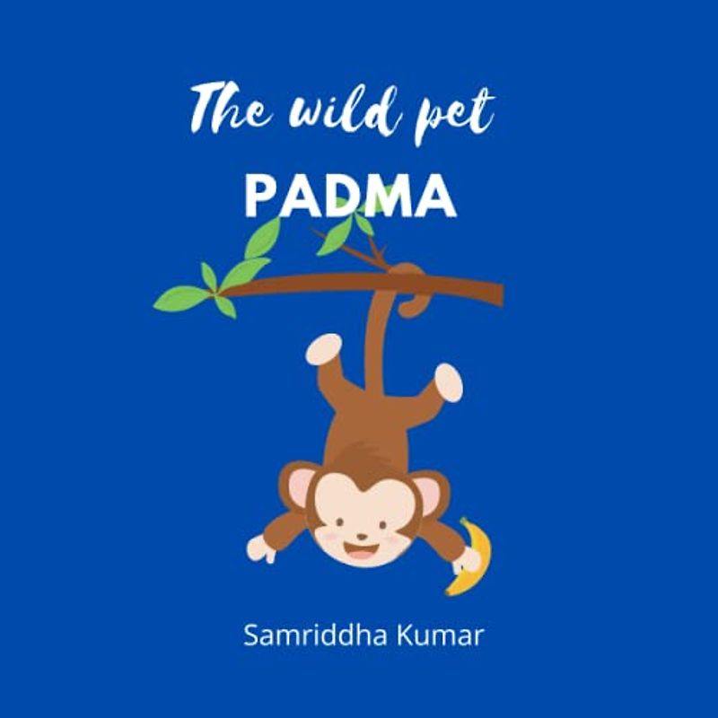 THE WILD PET PADMA (PADMA MY PET, Band 1)