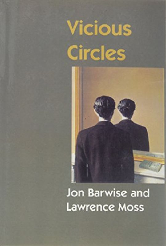 Vicious Circles: On the Mathematics of Non-Wellfounded Phenomena (Center for the Study of Language and Information Publication Lecture Notes) - Jon Barwise