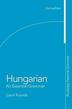 Hungarian: An Essential Grammar (Routledge Essential Grammars) - Carol H. Rounds