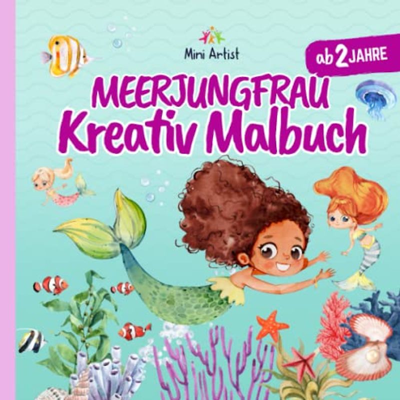 Meerjungfrau Kreativ Malbuch: 100 bezaubernde Motive für kleine Künstler ab 2 Jahre! (Kreativ-Reihe für Kinder von 2-4 Jahren)