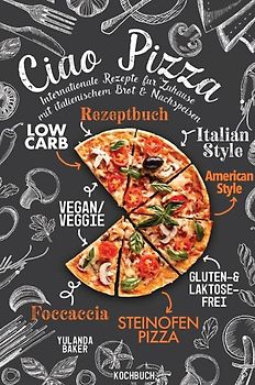 Ciao Pizza Internationale Rezepte für Zuhause mit italienischem Brot &amp; Nachspeisen