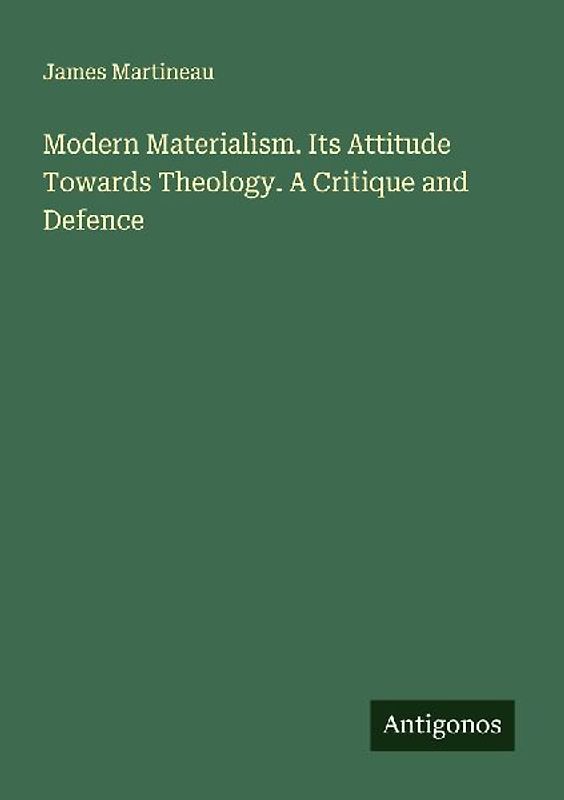 Modern Materialism. Its Attitude Towards Theology. A Critique and Defence