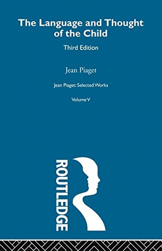 The Language and Thought of the Child, Third Edition: 5: Selected Works vol 5 (Jean Piaget : Selected Works, 5, Band 5)