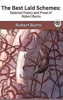 The Best Laid Schemes: Selected Poetry and Prose of Robert Burns