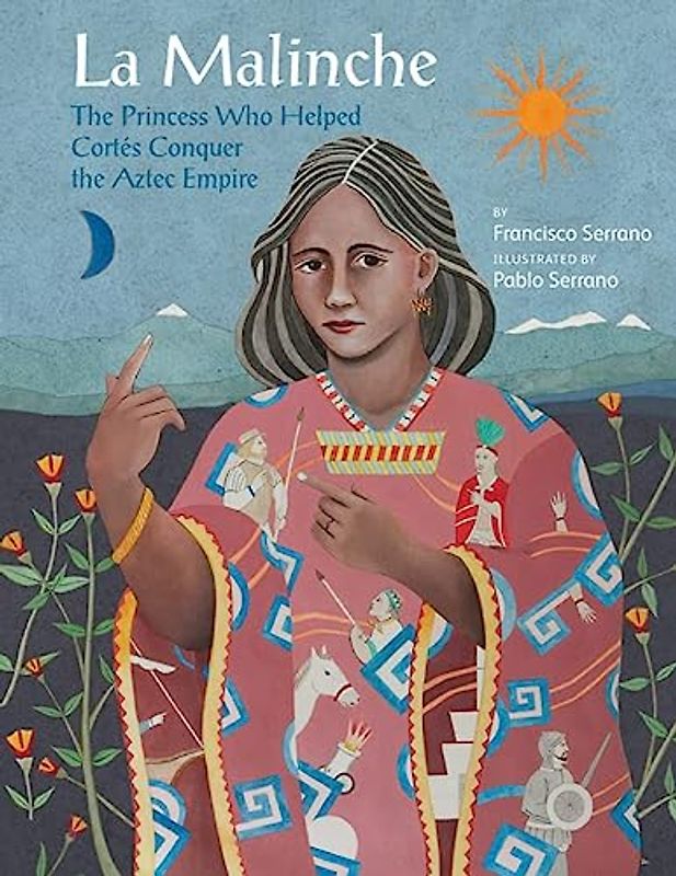 La Malinche: The Princess Who Helped Cortas Conquer an Empire (Groundwood Books)