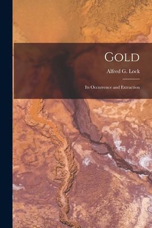 Gold: Its Occurrence and Extraction