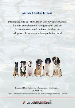 Interleukin-2 (IL-2) - Stimulation und Kryopreservation kaniner Lymphozyten von gesunden und an Mammatumoren erkrankten Hundenzur adoptiven Tumorimmuntherapie beim Hund