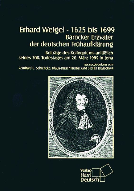 Erhard Weigel 1625 bis 1699 - Barocker Erzvater der deutschen Frühaufklärung