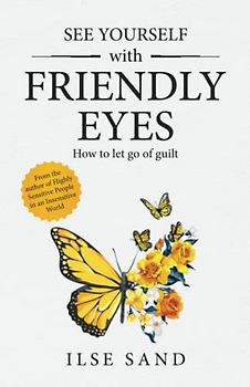 See Yourself with Friendly Eyes. How to let go of guilt