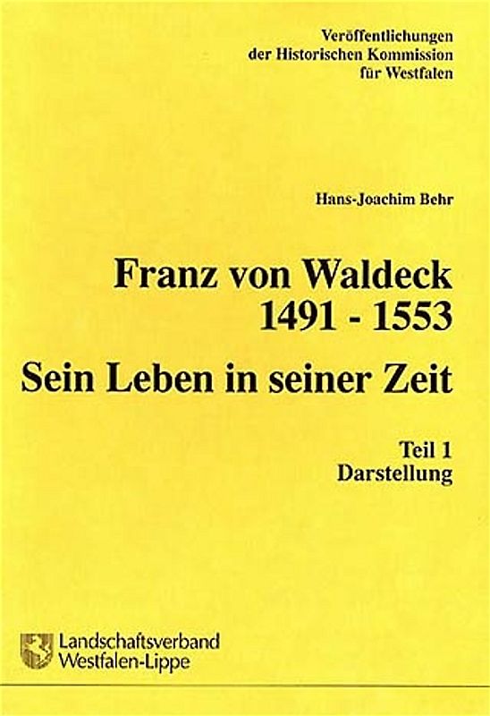 Franz von Waldeck 1491-1553. Sein Leben in seiner Zeit