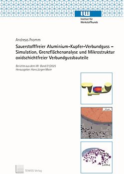 Sauerstofffreier Aluminium-Kupfer-Verbundguss – Simulation, Grenzflächenanalyse und Mikrostruktur oxidschichtfreier Verbundgussbauteile