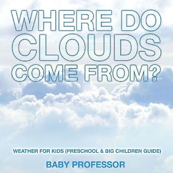 Where Do Clouds Come from? | Weather for Kids (Preschool & Big Children Guide)