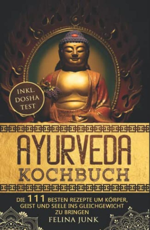 Ayurveda Kochbuch: Einführung in die ayurvedische Lebensweise + die 111 Besten Rezepte um Körper, Geist und Seele ins Gleichgewicht zu bringen