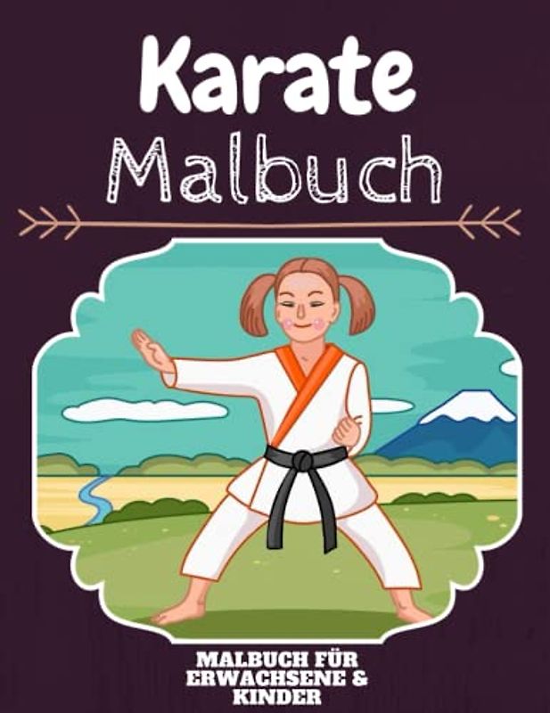 Karate Malbuch: HOHE QUALITÄT: Lustiges Karate Malbuch für Kinder Und Erwachsene: Süßes Karate-Malbuch für Kinder und Kleinkinder-Spaß Designs für Jungen und Mädchen (Vorschule)