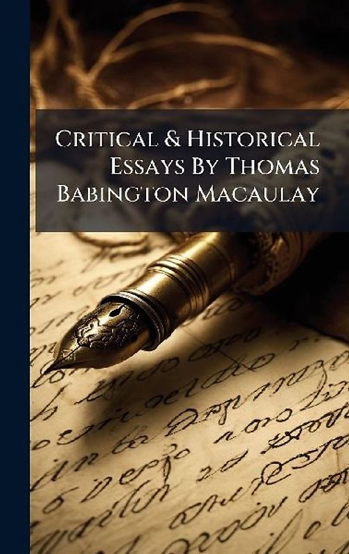 Critical & Historical Essays By Thomas Babington Macaulay