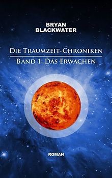 Die Traumzeit-Chroniken - Band 1. Das Erwachen