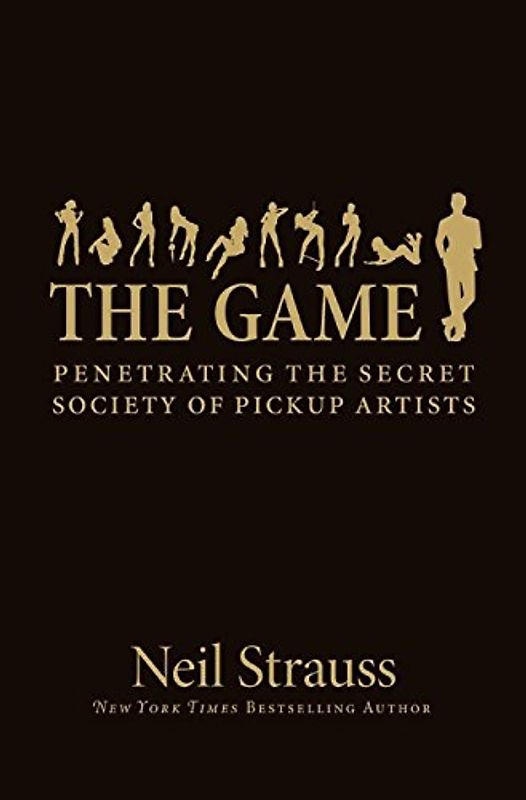 The Game. Penetrating the Secret Society of Pickup Artists - Neil Strauss