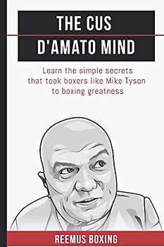 The Cus D'Amato Mind: Learn The Simple Secrets That Took Boxers Like Mike Tyson To Greatness (The Champion's Mind, Band 1)