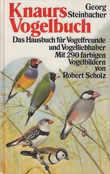 Knaurs Vogelbuch: Das Hausbuch für Vogelfreunde und Vogelliebhaber - Mit 290 farbigen Vogelbildern - Georg Steinbacher [Gebundene Ausgabe]