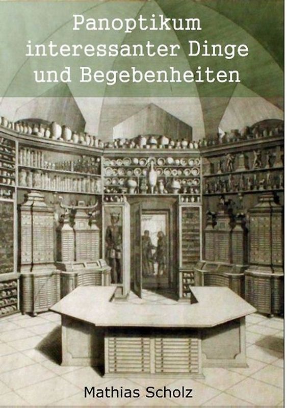 Panoptikum interessanter Dinge und Begebenheiten
