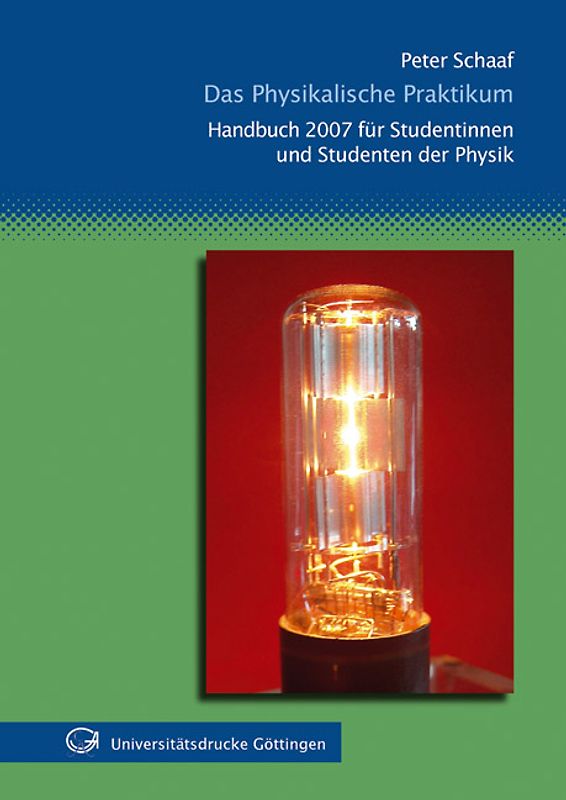 Das Physikalische Praktikum. Für Studentinnen und Studenten der Physik