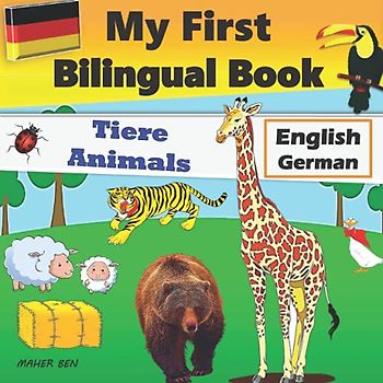 My First Bilingual Book-Animals: Bilingual Book (English-German) For Children And Beginners (German-English Bilingual Books for Children: Raising your ... be bilingual in German and English, Band 1)
