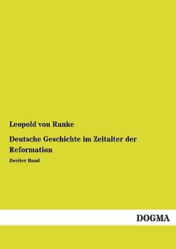 Deutsche Geschichte im Zeitalter der Reformation: Band 2: Zweiter Band
