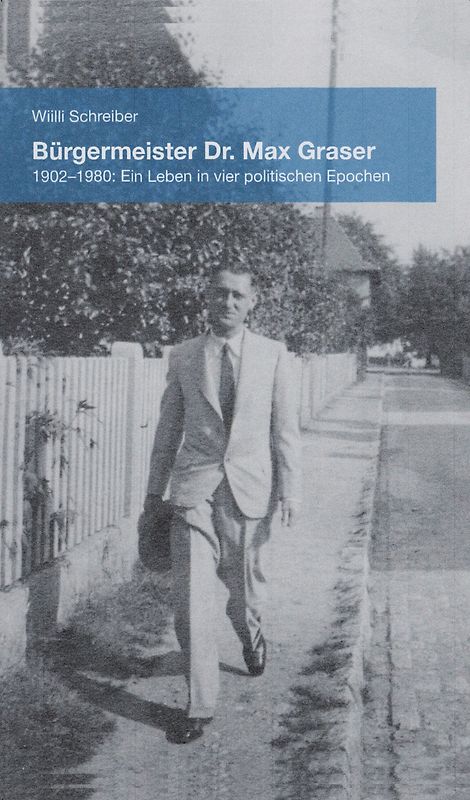 Bürgermeister Dr. Max Graser. 1902-1980